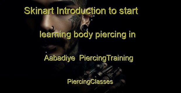 Skinart Introduction to start learning body piercing in Aabadiye | #PiercingTraining #PiercingClasses #SkinartTraining-Lebanon