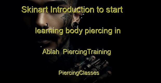 Skinart Introduction to start learning body piercing in Ablah | PiercingTraining | PiercingClasses | SkinartTraining-Lebanon