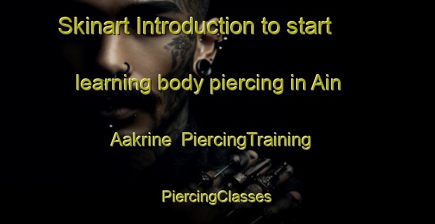 Skinart Introduction to start learning body piercing in Ain Aakrine | #PiercingTraining #PiercingClasses #SkinartTraining-Lebanon