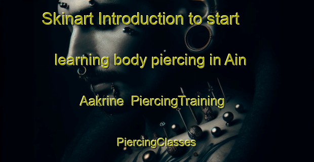 Skinart Introduction to start learning body piercing in Ain Aakrine | #PiercingTraining #PiercingClasses #SkinartTraining-Lebanon