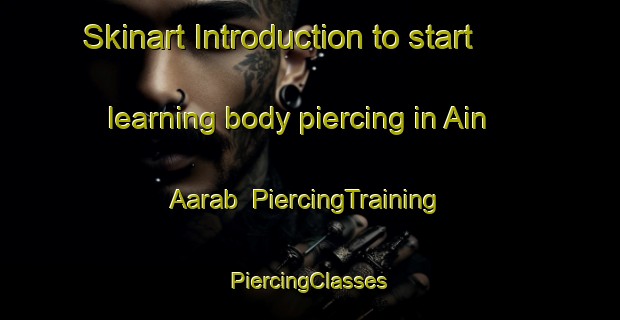 Skinart Introduction to start learning body piercing in Ain Aarab | #PiercingTraining #PiercingClasses #SkinartTraining-Lebanon