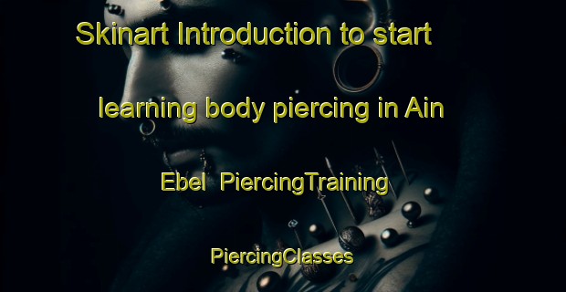 Skinart Introduction to start learning body piercing in Ain Ebel | #PiercingTraining #PiercingClasses #SkinartTraining-Lebanon