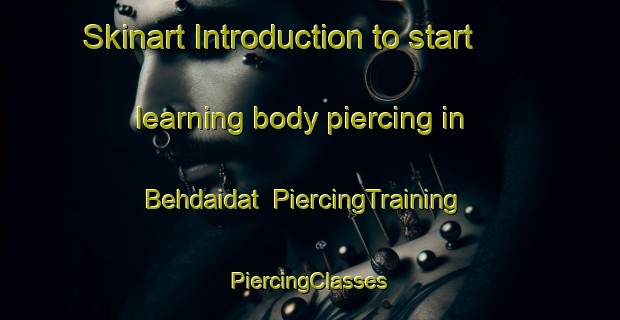 Skinart Introduction to start learning body piercing in Behdaidat | #PiercingTraining #PiercingClasses #SkinartTraining-Lebanon