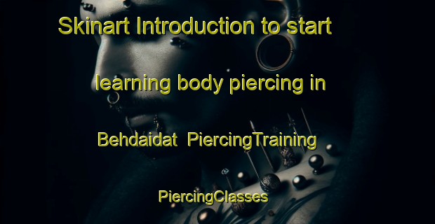 Skinart Introduction to start learning body piercing in Behdaidat | PiercingTraining | PiercingClasses | SkinartTraining-Lebanon