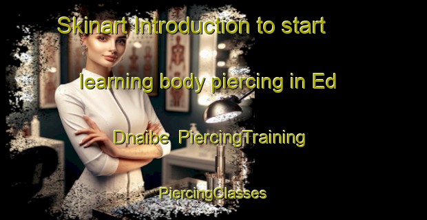 Skinart Introduction to start learning body piercing in Ed Dnaibe | #PiercingTraining #PiercingClasses #SkinartTraining-Lebanon