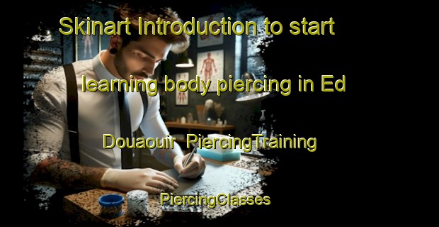 Skinart Introduction to start learning body piercing in Ed Douaouir | PiercingTraining | PiercingClasses | SkinartTraining-Lebanon