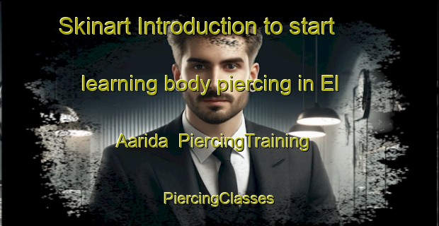 Skinart Introduction to start learning body piercing in El Aarida | #PiercingTraining #PiercingClasses #SkinartTraining-Lebanon