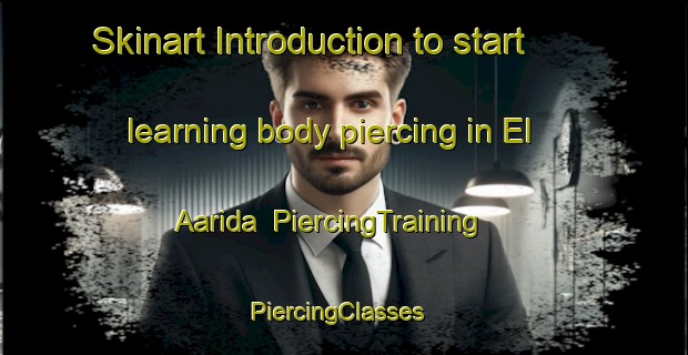 Skinart Introduction to start learning body piercing in El Aarida | PiercingTraining | PiercingClasses | SkinartTraining-Lebanon