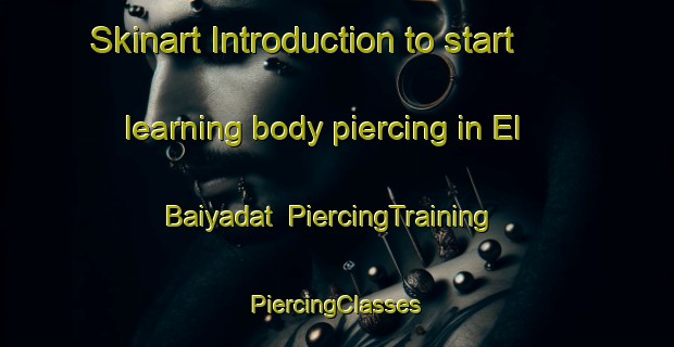 Skinart Introduction to start learning body piercing in El Baiyadat | #PiercingTraining #PiercingClasses #SkinartTraining-Lebanon