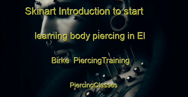 Skinart Introduction to start learning body piercing in El Birke | #PiercingTraining #PiercingClasses #SkinartTraining-Lebanon