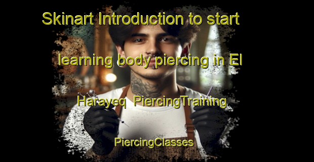 Skinart Introduction to start learning body piercing in El Harayeq | PiercingTraining | PiercingClasses | SkinartTraining-Lebanon