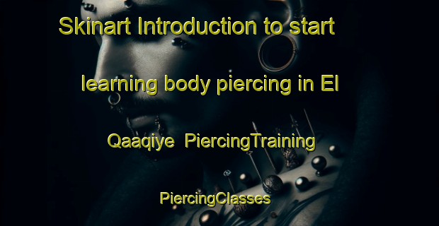 Skinart Introduction to start learning body piercing in El Qaaqiye | PiercingTraining | PiercingClasses | SkinartTraining-Lebanon
