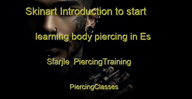 Skinart Introduction to start learning body piercing in Es Sfarjle | PiercingTraining | PiercingClasses | SkinartTraining-Lebanon