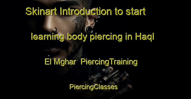 Skinart Introduction to start learning body piercing in Haql El Mghar | PiercingTraining | PiercingClasses | SkinartTraining-Lebanon