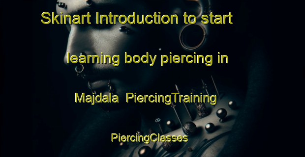 Skinart Introduction to start learning body piercing in Majdala | PiercingTraining | PiercingClasses | SkinartTraining-Lebanon