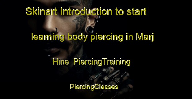 Skinart Introduction to start learning body piercing in Marj Hine | PiercingTraining | PiercingClasses | SkinartTraining-Lebanon