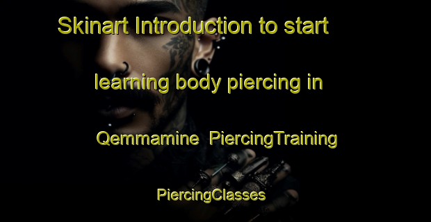 Skinart Introduction to start learning body piercing in Qemmamine | PiercingTraining | PiercingClasses | SkinartTraining-Lebanon