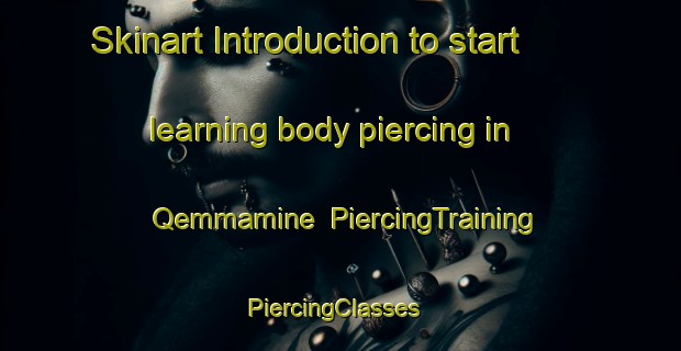 Skinart Introduction to start learning body piercing in Qemmamine | PiercingTraining | PiercingClasses | SkinartTraining-Lebanon