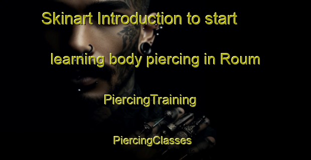 Skinart Introduction to start learning body piercing in Roum | PiercingTraining | PiercingClasses | SkinartTraining-Lebanon