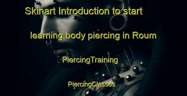 Skinart Introduction to start learning body piercing in Roum | PiercingTraining | PiercingClasses | SkinartTraining-Lebanon