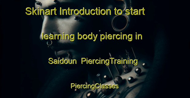 Skinart Introduction to start learning body piercing in Saidoun | #PiercingTraining #PiercingClasses #SkinartTraining-Lebanon