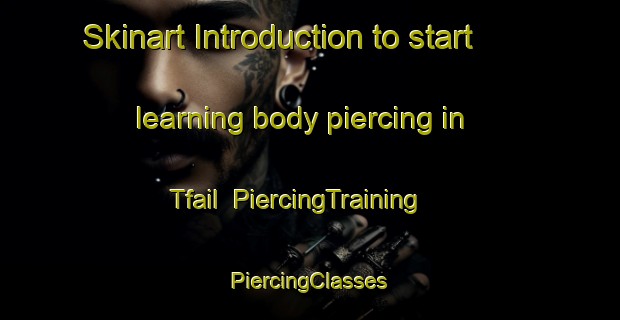 Skinart Introduction to start learning body piercing in Tfail | #PiercingTraining #PiercingClasses #SkinartTraining-Lebanon