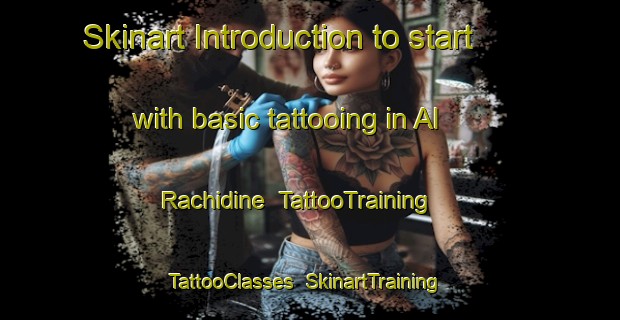 Skinart Introduction to start with basic tattooing in Al Rachidine | TattooTraining | TattooClasses | SkinartTraining-Lebanon