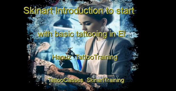 Skinart Introduction to start with basic tattooing in El Haouz | TattooTraining | TattooClasses | SkinartTraining-Lebanon