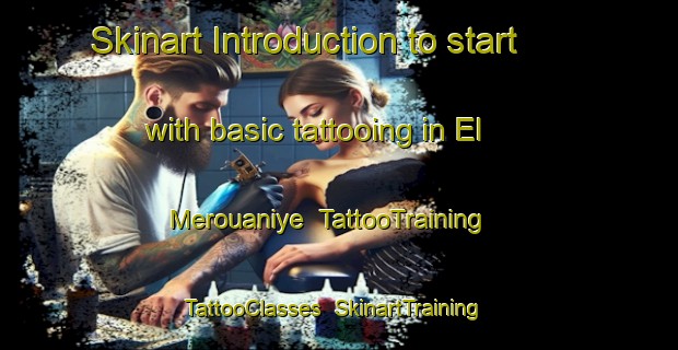 Skinart Introduction to start with basic tattooing in El Merouaniye | TattooTraining | TattooClasses | SkinartTraining-Lebanon