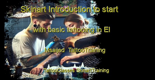 Skinart Introduction to start with basic tattooing in El Msaijed | #TattooTraining #TattooClasses #SkinartTraining-Lebanon