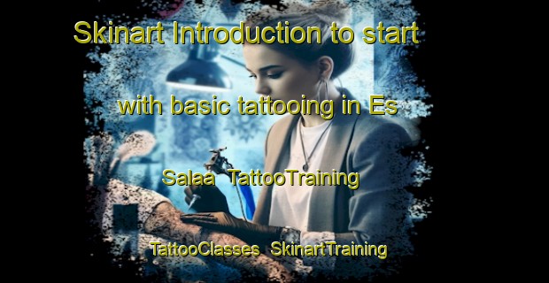 Skinart Introduction to start with basic tattooing in Es Salaa | TattooTraining | TattooClasses | SkinartTraining-Lebanon