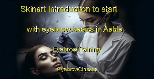 Skinart Introduction to start with eyebrow basics in Aabla | EyebrowTraining | EyebrowClasses | SkinartTraining-Lebanon