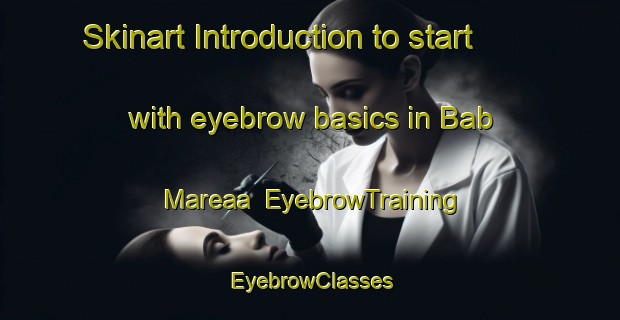 Skinart Introduction to start with eyebrow basics in Bab Mareaa | EyebrowTraining | EyebrowClasses | SkinartTraining-Lebanon