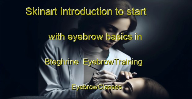 Skinart Introduction to start with eyebrow basics in Bteghrine | EyebrowTraining | EyebrowClasses | SkinartTraining-Lebanon