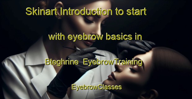Skinart Introduction to start with eyebrow basics in Bteghrine | EyebrowTraining | EyebrowClasses | SkinartTraining-Lebanon