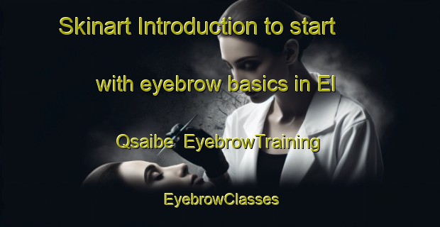Skinart Introduction to start with eyebrow basics in El Qsaibe | EyebrowTraining | EyebrowClasses | SkinartTraining-Lebanon