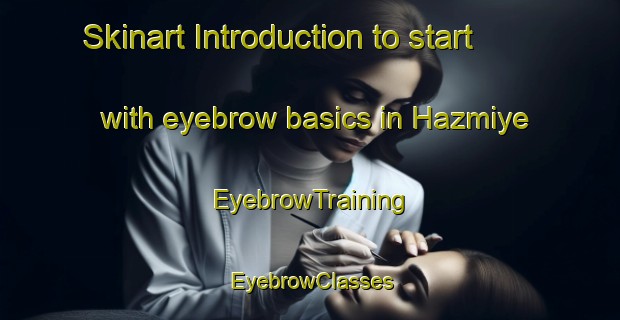 Skinart Introduction to start with eyebrow basics in Hazmiye | EyebrowTraining | EyebrowClasses | SkinartTraining-Lebanon