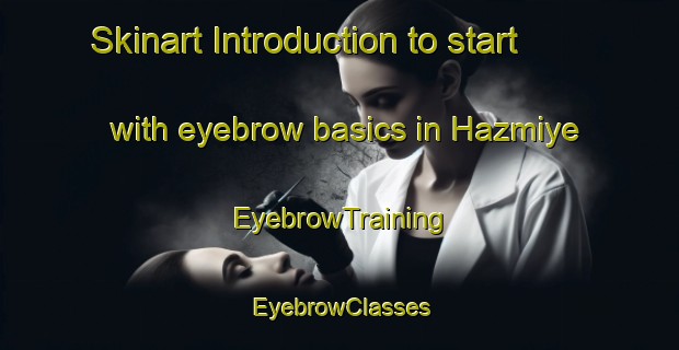 Skinart Introduction to start with eyebrow basics in Hazmiye | EyebrowTraining | EyebrowClasses | SkinartTraining-Lebanon