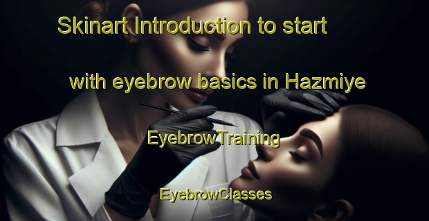 Skinart Introduction to start with eyebrow basics in Hazmiye | EyebrowTraining | EyebrowClasses | SkinartTraining-Lebanon