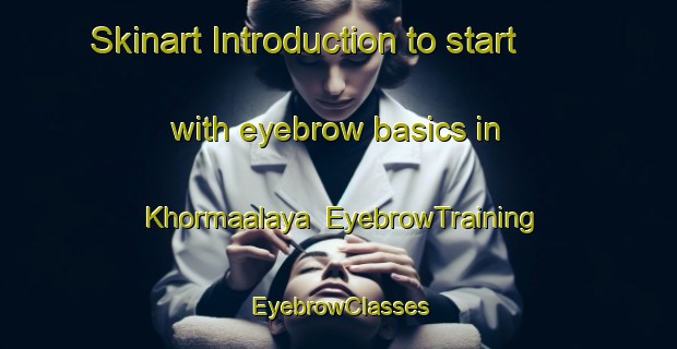 Skinart Introduction to start with eyebrow basics in Khormaalaya | EyebrowTraining | EyebrowClasses | SkinartTraining-Lebanon