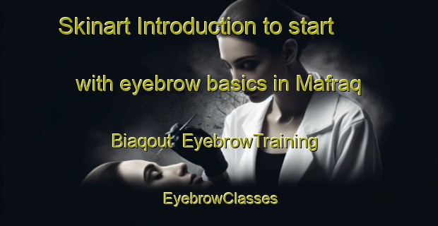 Skinart Introduction to start with eyebrow basics in Mafraq Biaqout | EyebrowTraining | EyebrowClasses | SkinartTraining-Lebanon