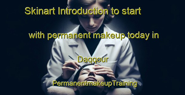 Skinart Introduction to start with permanent makeup today in Daqqour | PermanentmakeupTraining | PermanentmakeupClasses | SkinartTraining-Lebanon