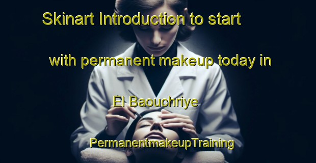 Skinart Introduction to start with permanent makeup today in El Baouchriye | PermanentmakeupTraining | PermanentmakeupClasses | SkinartTraining-Lebanon