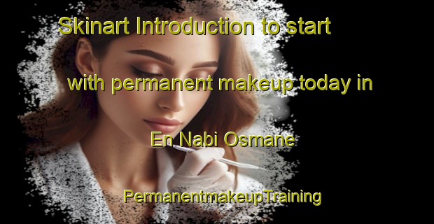 Skinart Introduction to start with permanent makeup today in En Nabi Osmane | PermanentmakeupTraining | PermanentmakeupClasses | SkinartTraining-Lebanon