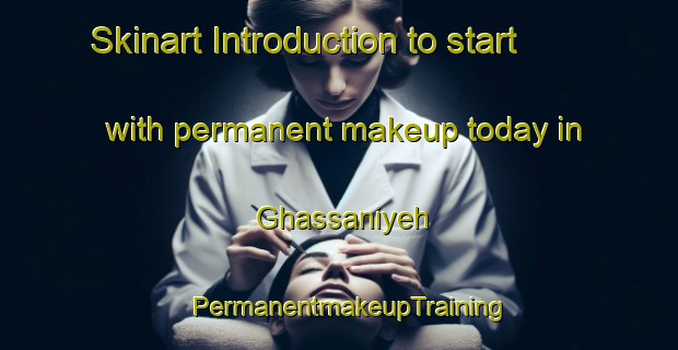 Skinart Introduction to start with permanent makeup today in Ghassaniyeh | PermanentmakeupTraining | PermanentmakeupClasses | SkinartTraining-Lebanon