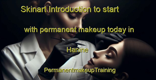 Skinart Introduction to start with permanent makeup today in Hanine | PermanentmakeupTraining | PermanentmakeupClasses | SkinartTraining-Lebanon