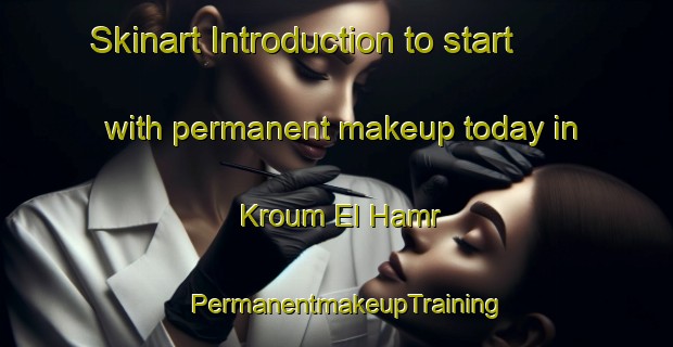 Skinart Introduction to start with permanent makeup today in Kroum El Hamr | PermanentmakeupTraining | PermanentmakeupClasses | SkinartTraining-Lebanon