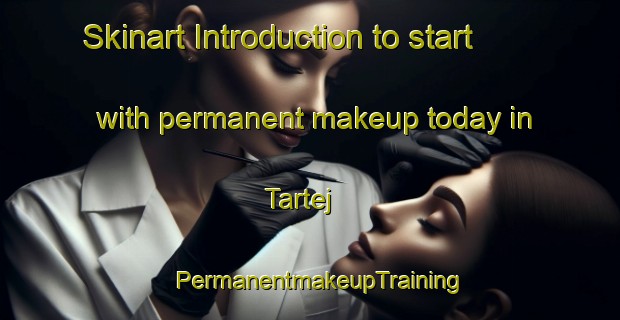 Skinart Introduction to start with permanent makeup today in Tartej | PermanentmakeupTraining | PermanentmakeupClasses | SkinartTraining-Lebanon