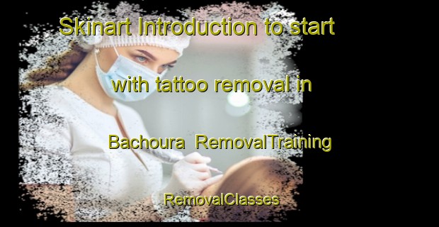 Skinart Introduction to start with tattoo removal in Bachoura | RemovalTraining | RemovalClasses | SkinartTraining-Lebanon