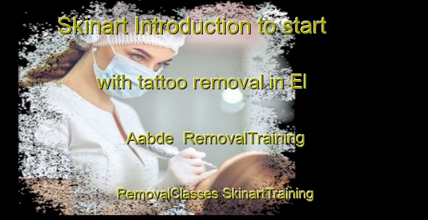 Skinart Introduction to start with tattoo removal in El Aabde | #RemovalTraining #RemovalClasses #SkinartTraining-Lebanon